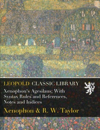Xenophon's Agesilaus; With Syntax Rules and References, Notes and Indices
