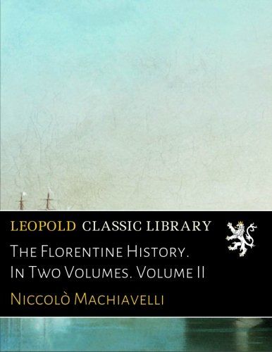 The Florentine History. In Two Volumes. Volume II