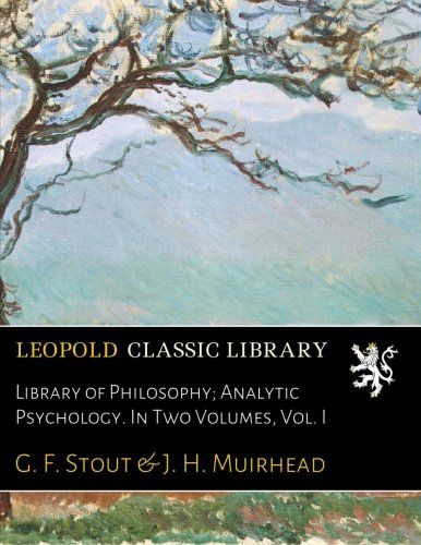Library of Philosophy; Analytic Psychology. In Two Volumes, Vol. I