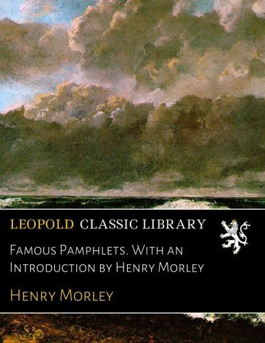 Famous Pamphlets. With an Introduction by Henry Morley