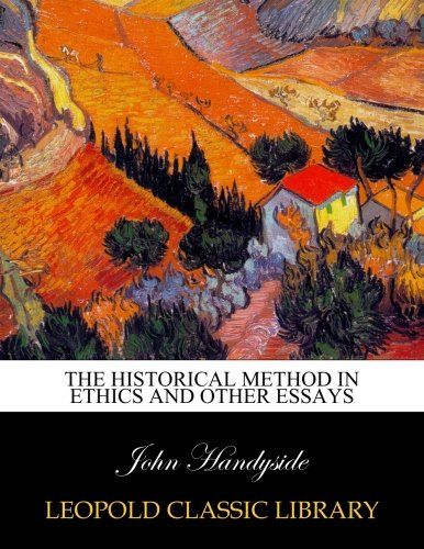 The historical method in ethics and other essays