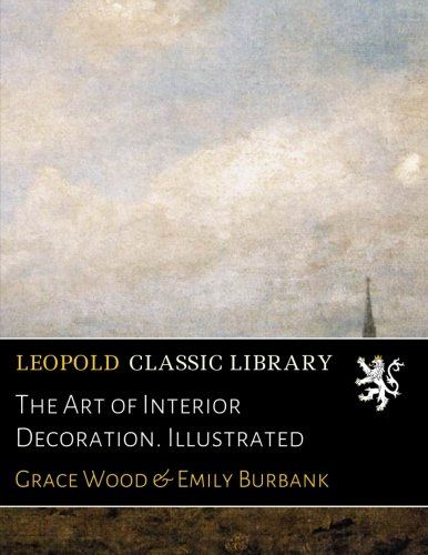 The Art of Interior Decoration. Illustrated