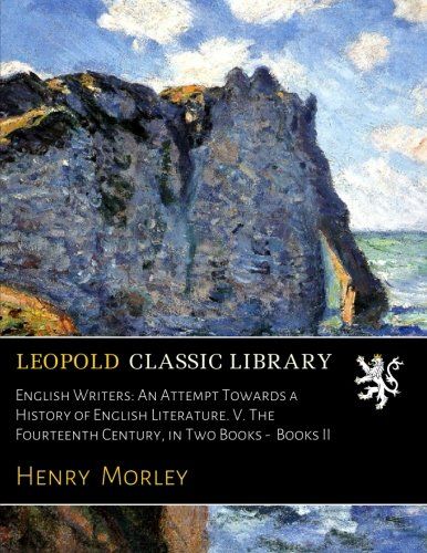 English Writers: An Attempt Towards a History of English Literature. V. The Fourteenth Century, in Two Books -  Books II