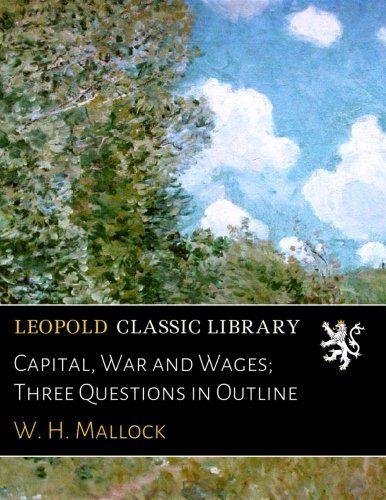 Capital, War and Wages; Three Questions in Outline