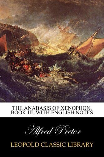 The Anabasis of Xenophon, Book III, with English notes